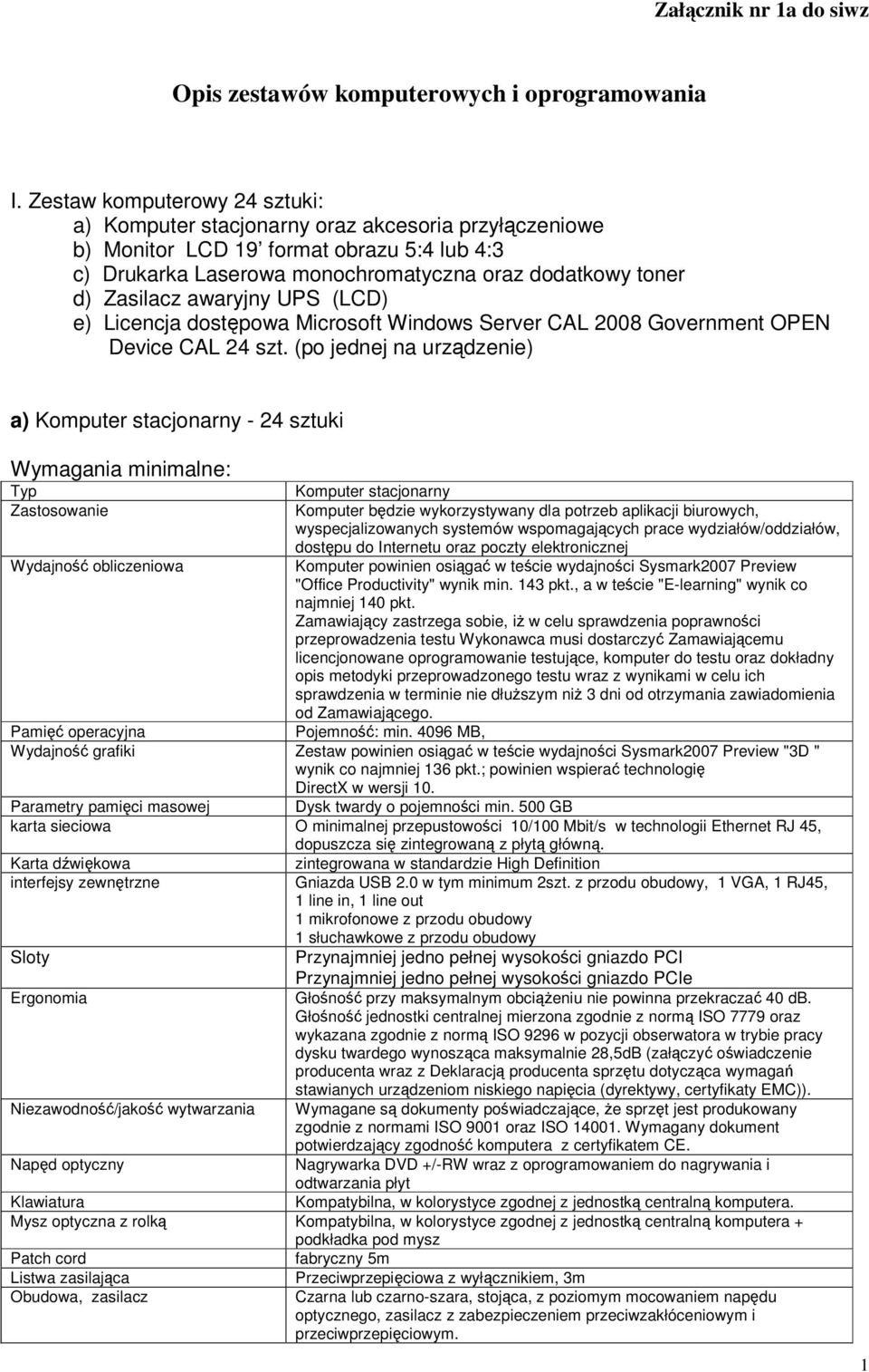 awaryjny UPS (LCD) e) Licencja dostępowa Microsoft Windows Server CAL 2008 Government OPEN Device CAL 24 szt.