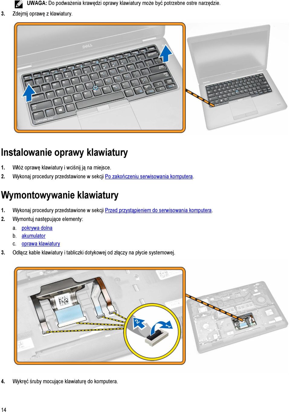 Wymontowywanie klawiatury 1. Wykonaj procedury przedstawione w sekcji Przed przystąpieniem do serwisowania komputera. 2. Wymontuj następujące elementy: a.