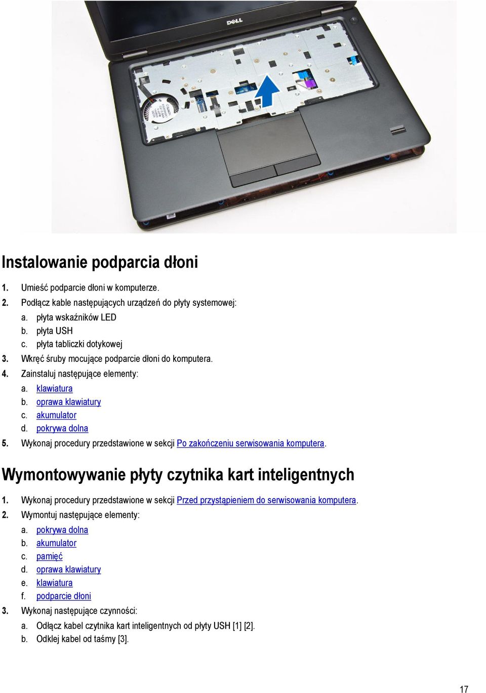 Wykonaj procedury przedstawione w sekcji Po zakończeniu serwisowania komputera. Wymontowywanie płyty czytnika kart inteligentnych 1.