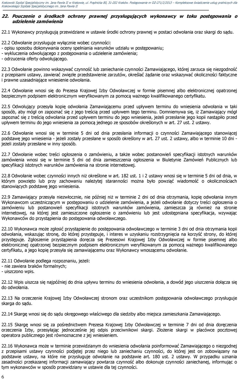 2 Odwołanie przysługuje wyłącznie wobec czynności: - opisu sposobu dokonywania oceny spełniania warunków udziału w postępowaniu; - wykluczenia odwołującego z postępowania o udzielenie zamówienia; -