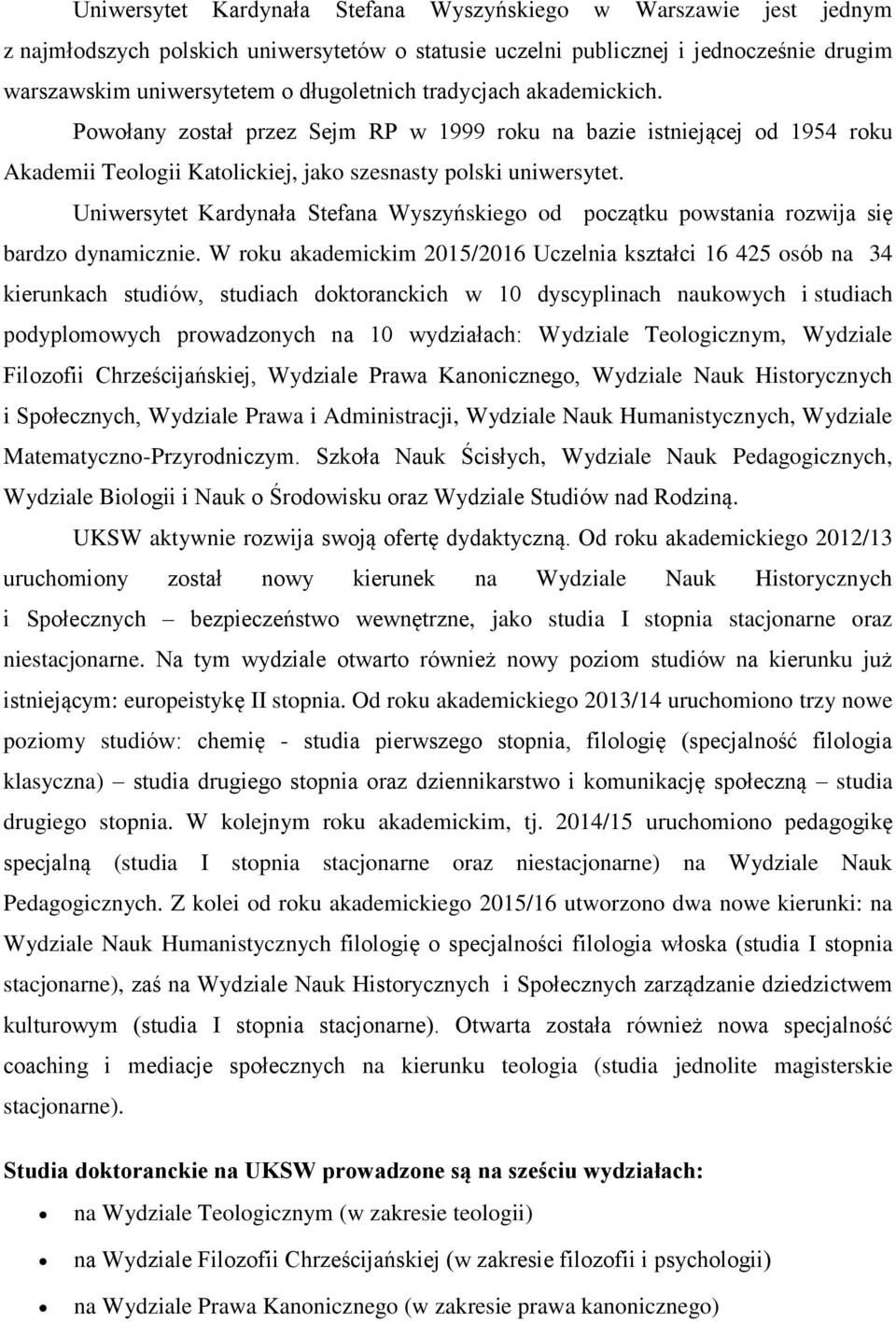 Uniwersytet Kardynała Stefana Wyszyńskiego od początku powstania rozwija się bardzo dynamicznie.