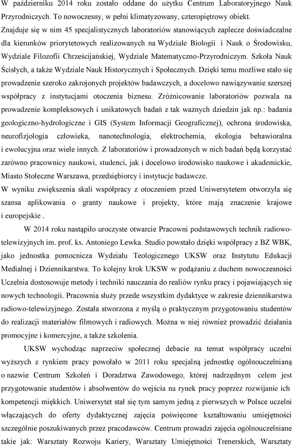 Chrześcijańskiej, Wydziale Matematyczno-Przyrodniczym. Szkoła Nauk Ścisłych, a także Wydziale Nauk Historycznych i Społecznych.