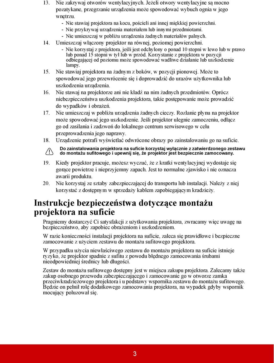 - Nie umieszczaj w pobliżu urządzenia żadnych materiałów palnych. 14. Umieszczaj włączony projektor na równej, poziomej powierzchni.