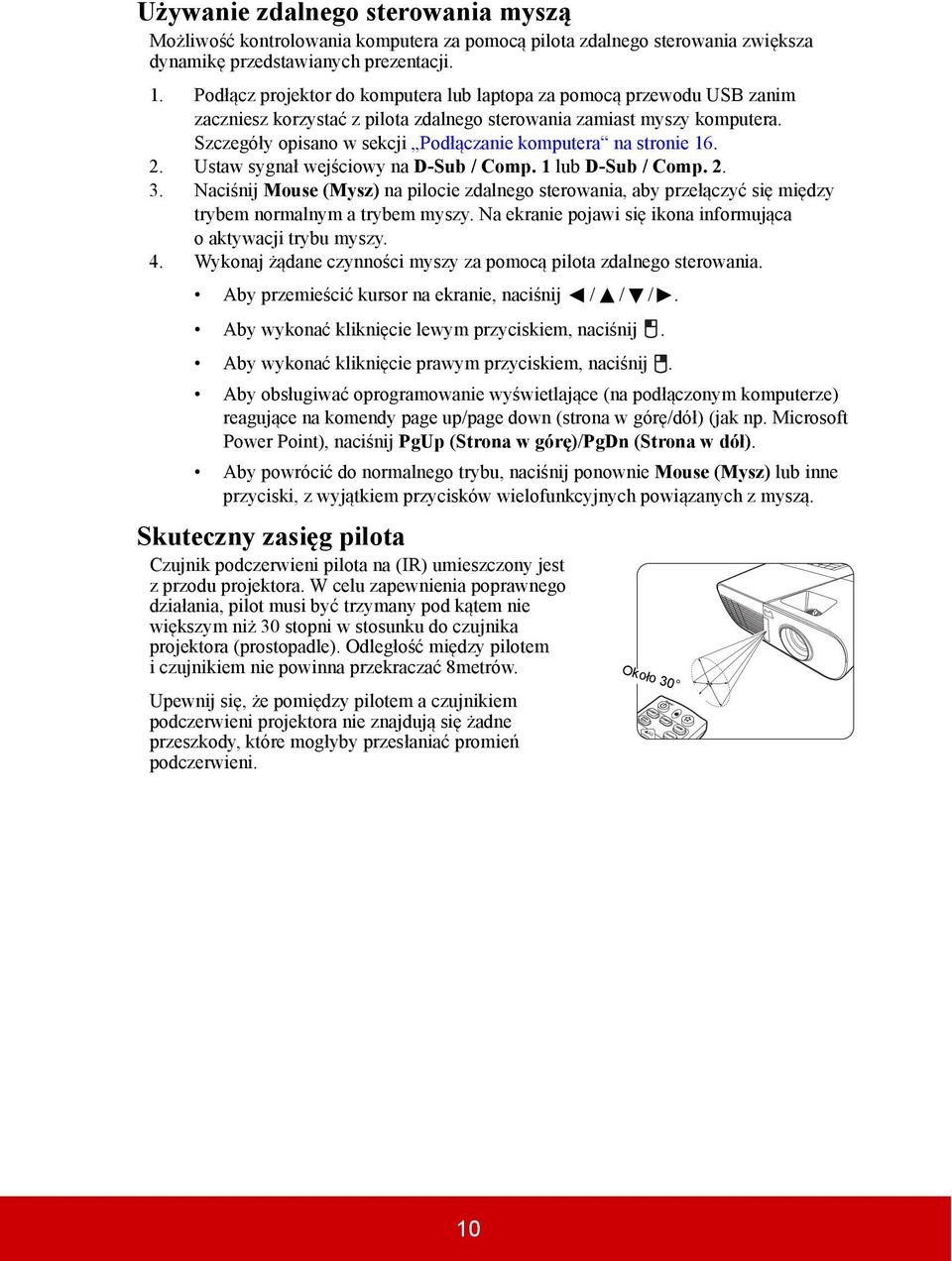 Szczegóły opisano w sekcji Podłączanie komputera na stronie 16. 2. Ustaw sygnał wejściowy na D-Sub / Comp. 1 lub D-Sub / Comp. 2. 3.