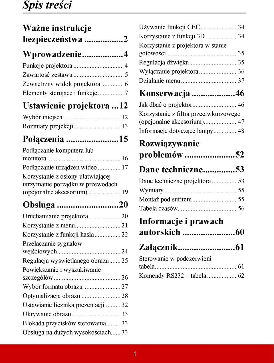 .. 17 Korzystanie z osłony ułatwiającej utrzymanie porządku w przewodach (opcjonalne akcesorium)... 19 Obsługa...20 Uruchamianie projektora... 20 Korzystanie z menu... 21 Korzystanie z funkcji hasła.