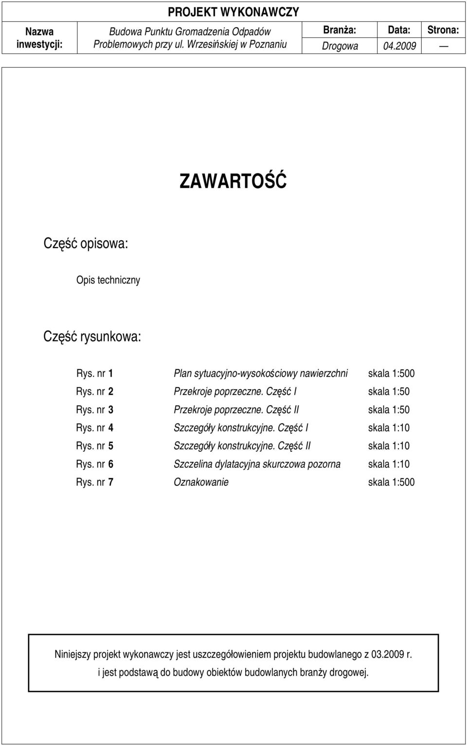 Część I skala 1:10 Rys. nr 5 Szczegóły konstrukcyjne. Część II skala 1:10 Rys. nr 6 Szczelina dylatacyjna skurczowa pozorna skala 1:10 Rys.