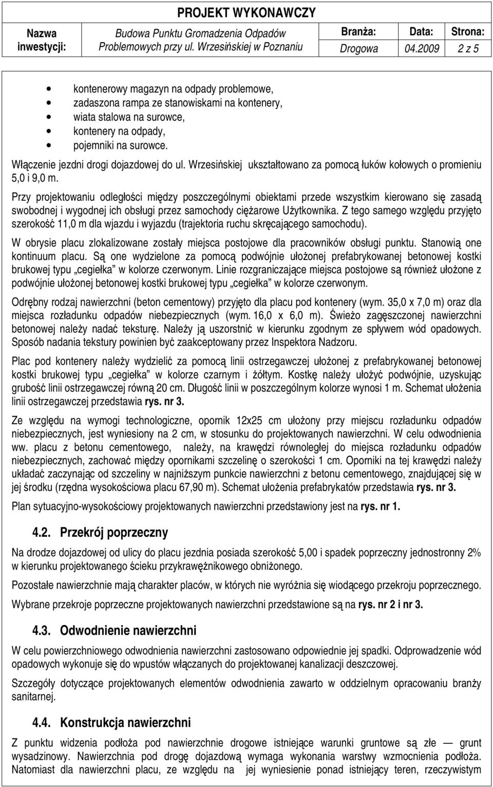 Przy projektowaniu odległości między poszczególnymi obiektami przede wszystkim kierowano się zasadą swobodnej i wygodnej ich obsługi przez samochody ciężarowe Użytkownika.