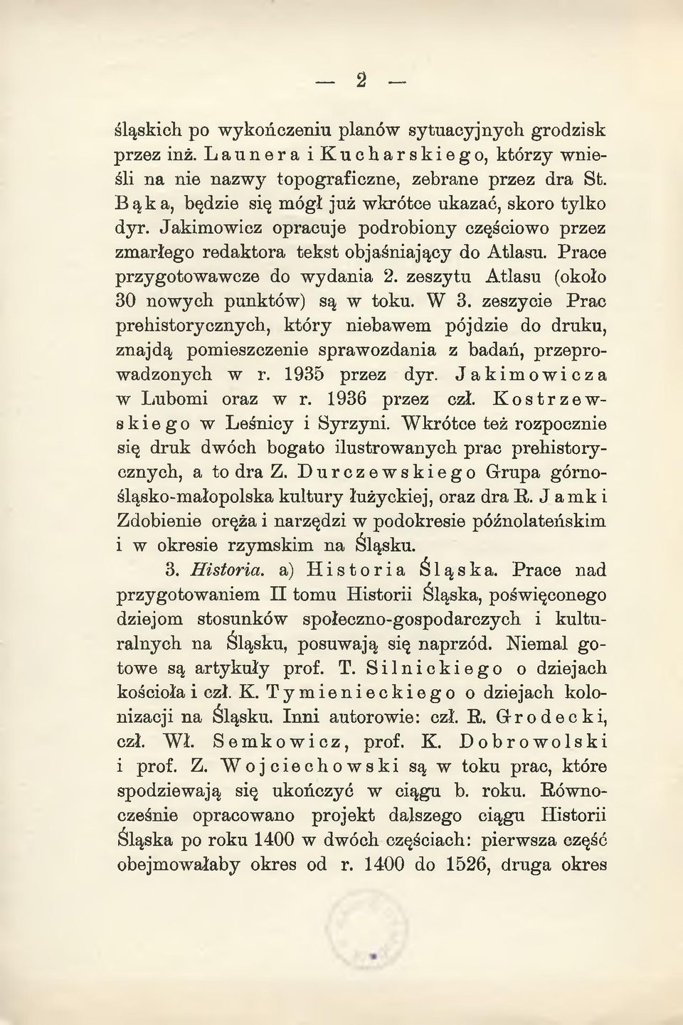 zeszytu Atlasu (około 30 nowych punktów) są w toku. W 3. zeszycie Prac prehistorycznych, który niebawem pójdzie do druku, znajdą pomieszczenie sprawozdania z badań, przeprowadzonych w r.