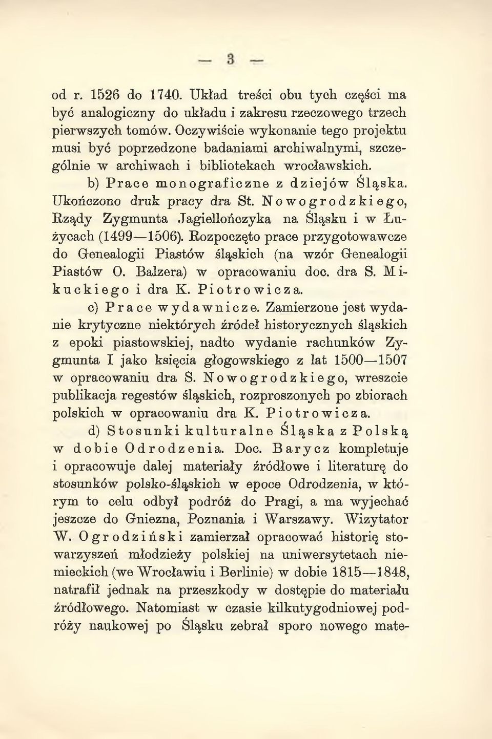 Ukończono druk pracy dra St. Nowogrodzkiego, Rządy Zygmunta Jagiellończyka na Śląsku i w Łużycach (1499 1506).
