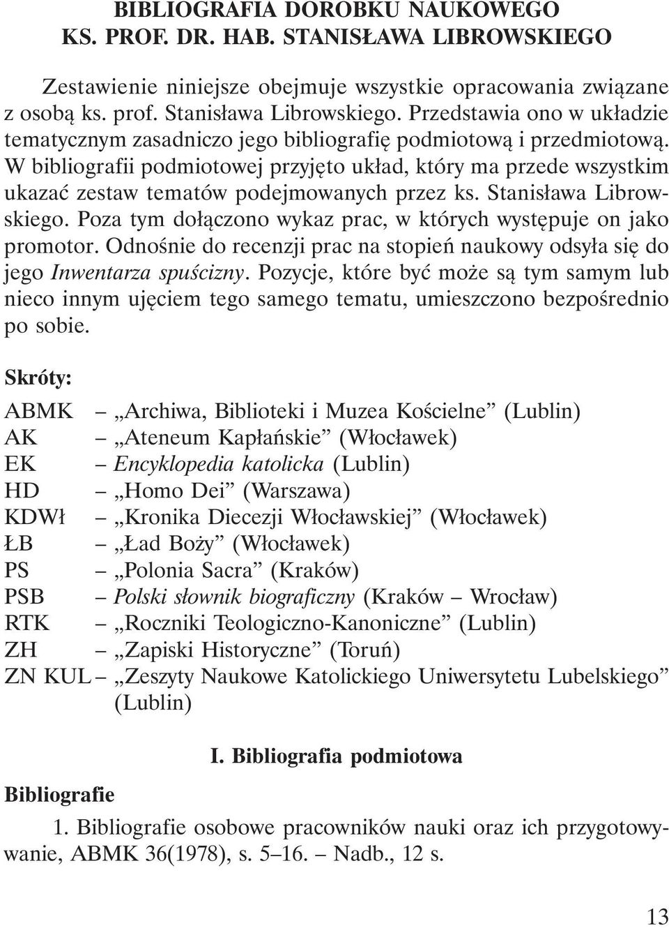 W bibliografii podmiotowej przyjęto układ, który ma przede wszystkim ukazać zestaw tematów podejmowanych przez ks. Stanisława Librowskiego.