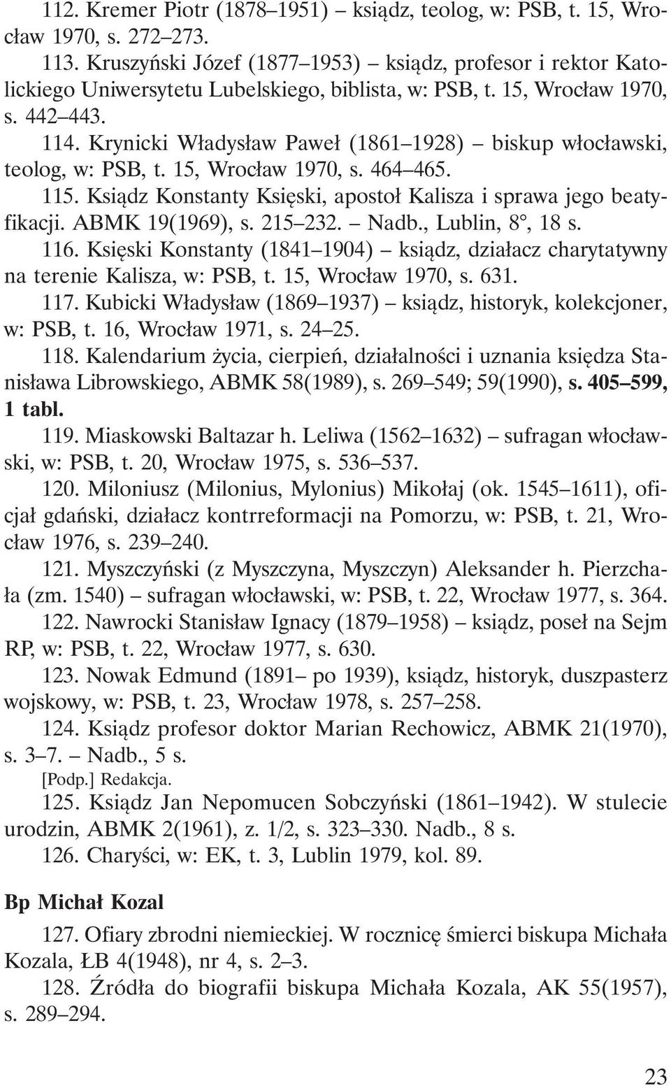 Krynicki Władysław Paweł (1861 1928) biskup włocławski, teolog, w: PSB, t. 15, Wrocław 1970, s. 464 465. 115. Ksiądz Konstanty Księski, apostoł Kalisza i sprawa jego beatyfikacji. ABMK 19(1969), s.