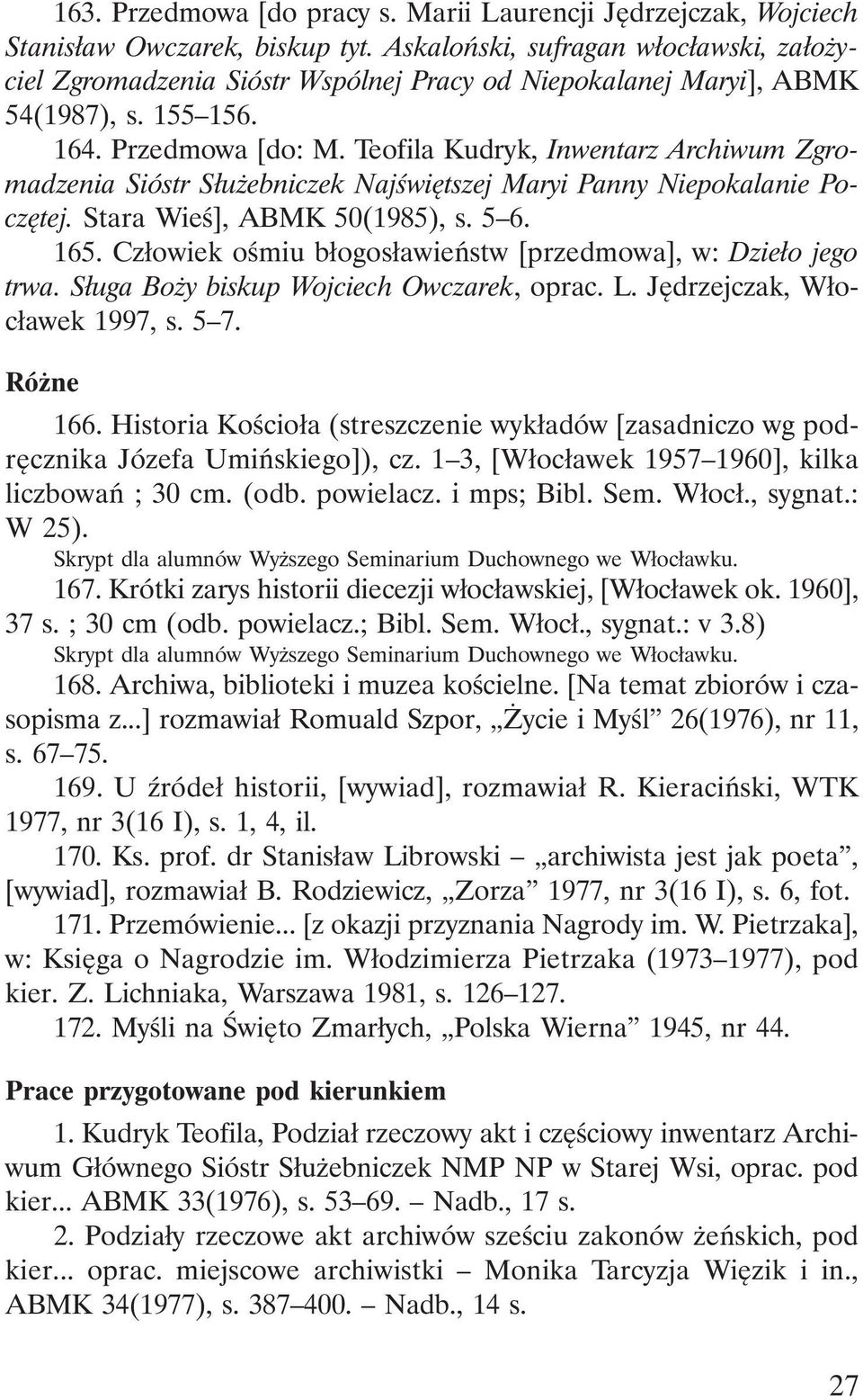 Teofila Kudryk, Inwentarz Archiwum Zgromadzenia Sióstr Służebniczek Najświętszej Maryi Panny Niepokalanie Poczętej. Stara Wieś], ABMK 50(1985), s. 5 6. 165.