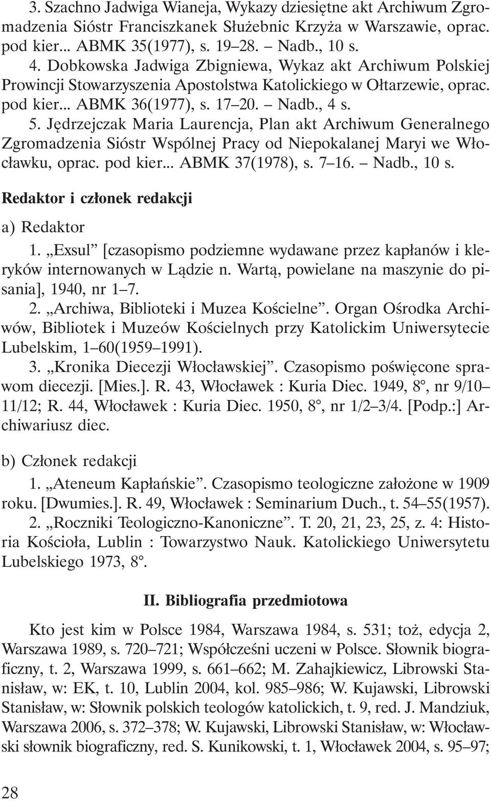 Jędrzejczak Maria Laurencja, Plan akt Archiwum Generalnego Zgromadzenia Sióstr Wspólnej Pracy od Niepokalanej Maryi we Włocławku, oprac. pod kier... ABMK 37(1978), s. 7 16. Nadb., 10 s.