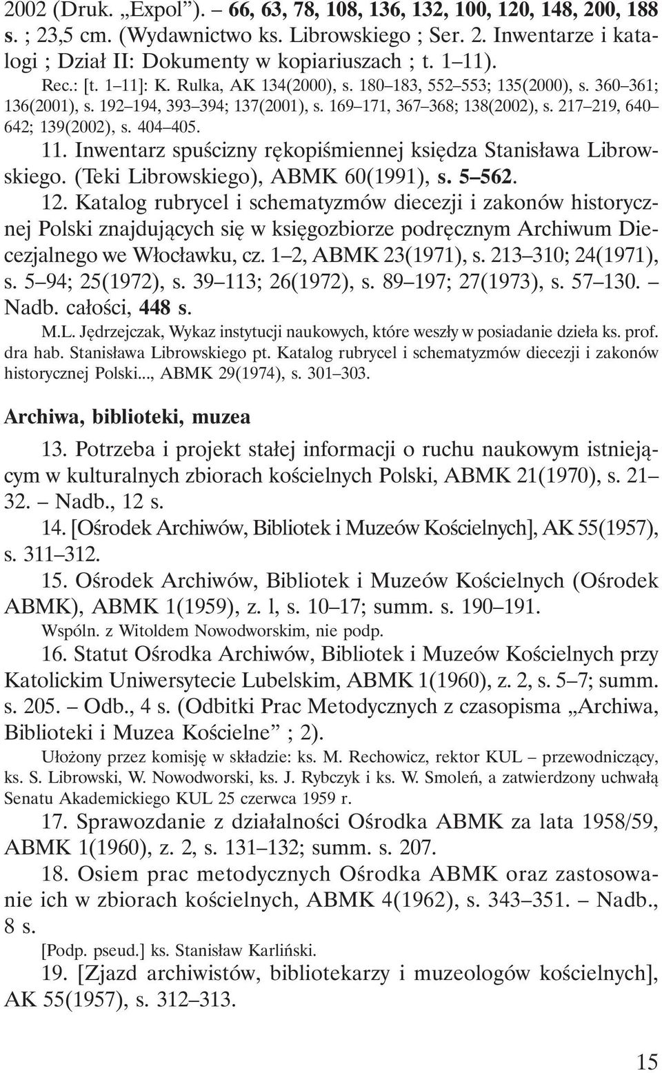 404 405. 11. Inwentarz spuścizny rękopiśmiennej księdza Stanisława Librowskiego. (Teki Librowskiego), ABMK 60(1991), s. 5 562. 12.