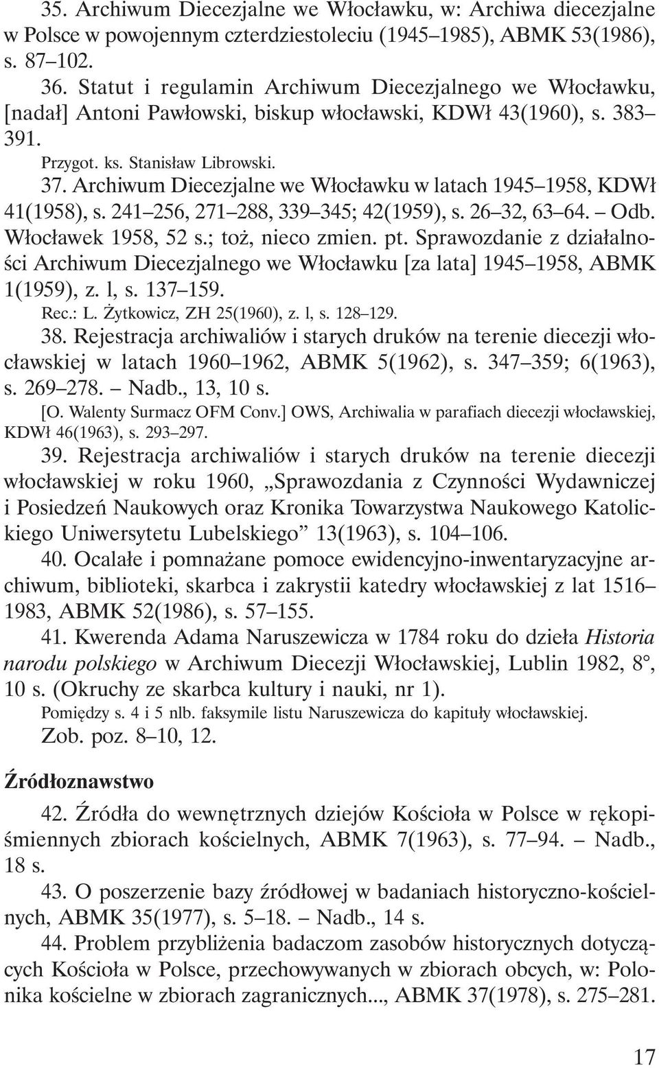 Archiwum Diecezjalne we Włocławku w latach 1945 1958, KDWł 41(1958), s. 241 256, 271 288, 339 345; 42(1959), s. 26 32, 63 64. Odb. Włocławek 1958, 52 s.; toż, nieco zmien. pt.