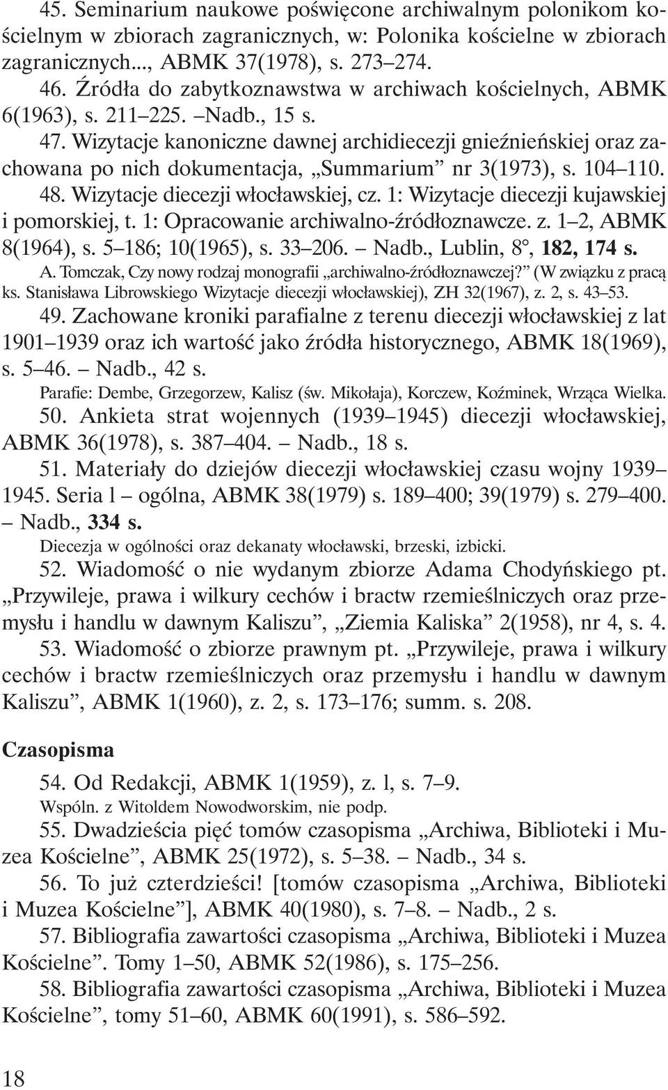 Wizytacje kanoniczne dawnej archidiecezji gnieźnieńskiej oraz zachowana po nich dokumentacja, Summarium nr 3(1973), s. 104 110. 48. Wizytacje diecezji włocławskiej, cz.