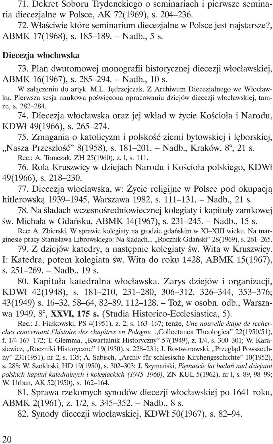 Jędrzejczak, Z Archiwum Diecezjalnego we Włocławku. Pierwsza sesja naukowa poświęcona opracowaniu dziejów diecezji włocławskiej, tamże, s. 282 284. 74.