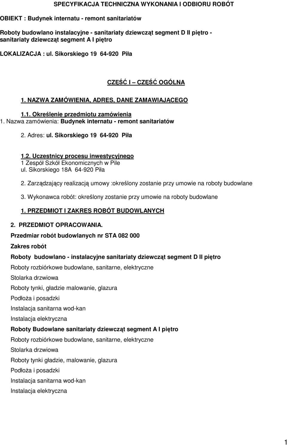 Nazwa zamówienia: Budynek internatu - remont sanitariatów 2. Adres: ul. Sikorskiego 19 64-920 Piła 1.2. Uczestnicy procesu inwestycyjnego 1 Zespół Szkół Ekonomicznych w Pile ul.