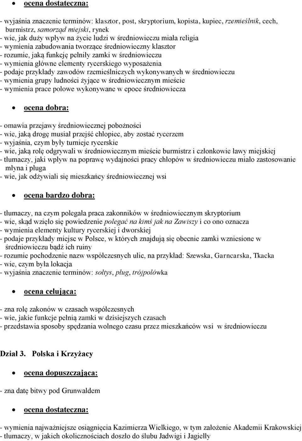 rzemieślniczych wykonywanych w średniowieczu - wymienia grupy ludności żyjące w średniowiecznym mieście - wymienia prace polowe wykonywane w epoce średniowiecza - omawia przejawy średniowiecznej