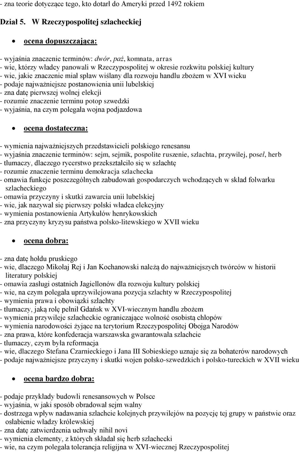 miał spław wiślany dla rozwoju handlu zbożem w XVI wieku - podaje najważniejsze postanowienia unii lubelskiej - zna datę pierwszej wolnej elekcji - rozumie znaczenie terminu potop szwedzki -