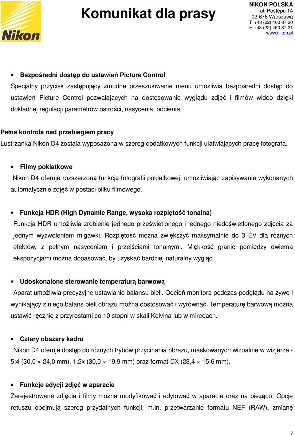 Pełna kontrola nad przebiegiem pracy Lustrzanka Nikon D4 została wyposaŝona w szereg dodatkowych funkcji ułatwiających pracę fotografa.