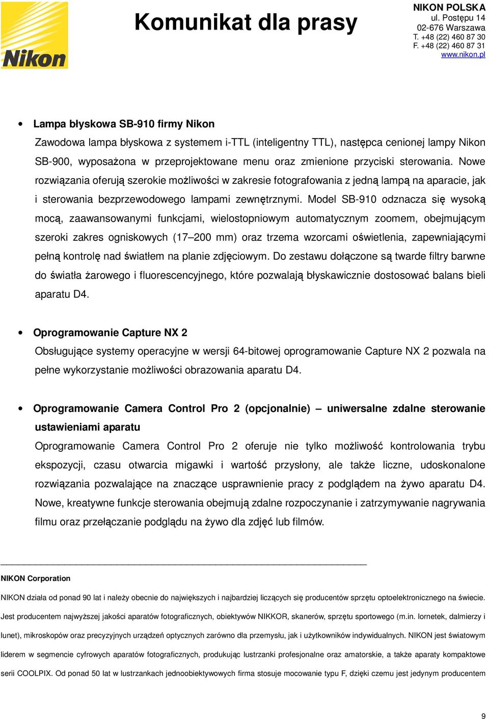 Model SB-910 odznacza się wysoką mocą, zaawansowanymi funkcjami, wielostopniowym automatycznym zoomem, obejmującym szeroki zakres ogniskowych (17 200 mm) oraz trzema wzorcami oświetlenia,