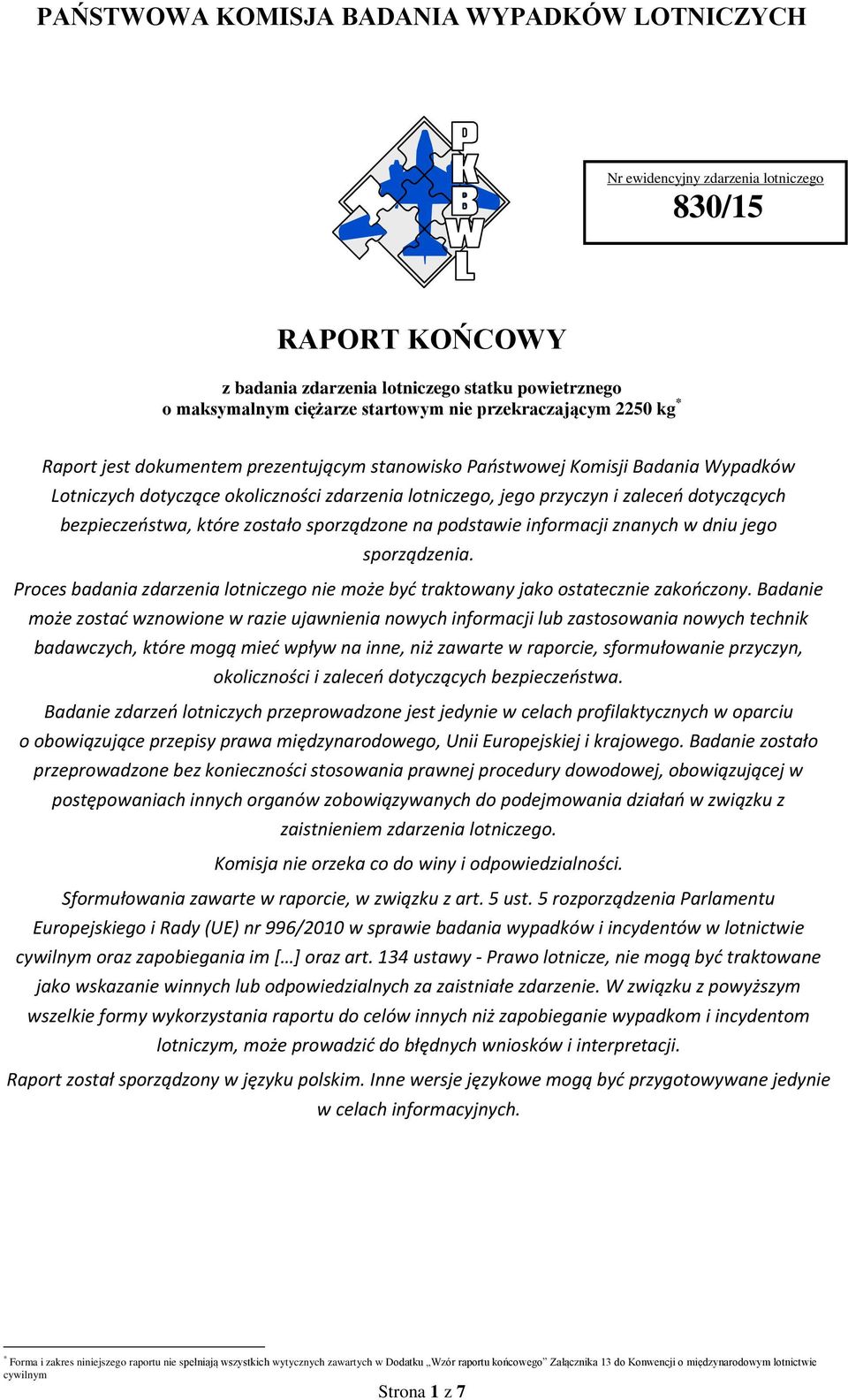 dotyczących bezpieczeństwa, które zostało sporządzone na podstawie informacji znanych w dniu jego sporządzenia. Proces badania zdarzenia lotniczego nie może być traktowany jako ostatecznie zakończony.