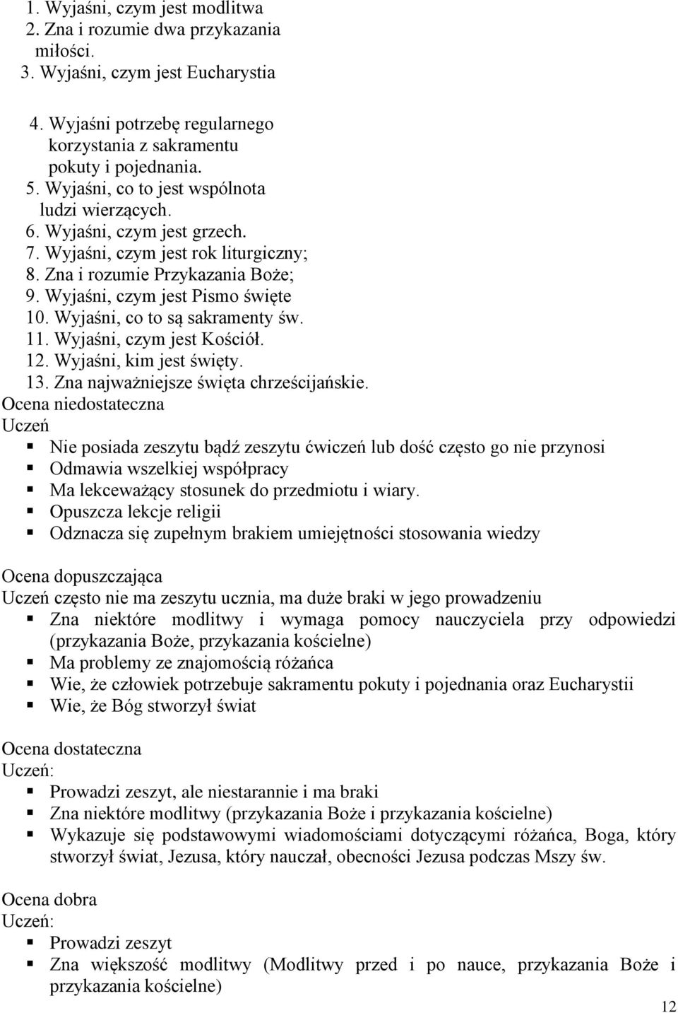 Wyjaśni, co to są sakramenty św. 11. Wyjaśni, czym jest Kościół. 12. Wyjaśni, kim jest święty. 13. Zna najważniejsze święta chrześcijańskie.