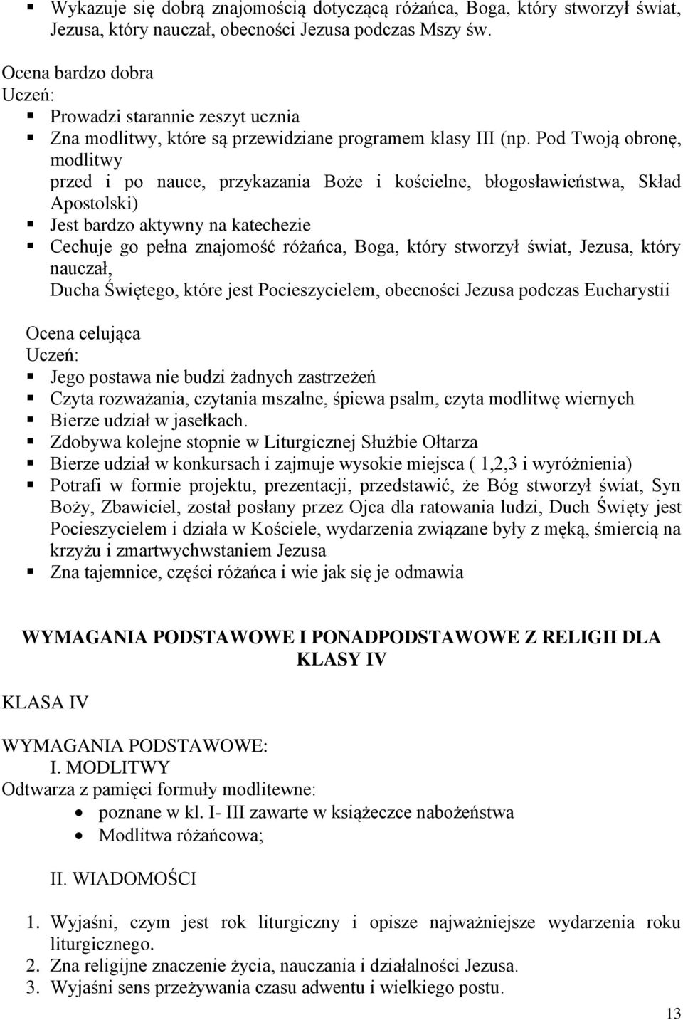 Pod Twoją obronę, modlitwy przed i po nauce, przykazania Boże i kościelne, błogosławieństwa, Skład Apostolski) Jest bardzo aktywny na katechezie Cechuje go pełna znajomość różańca, Boga, który