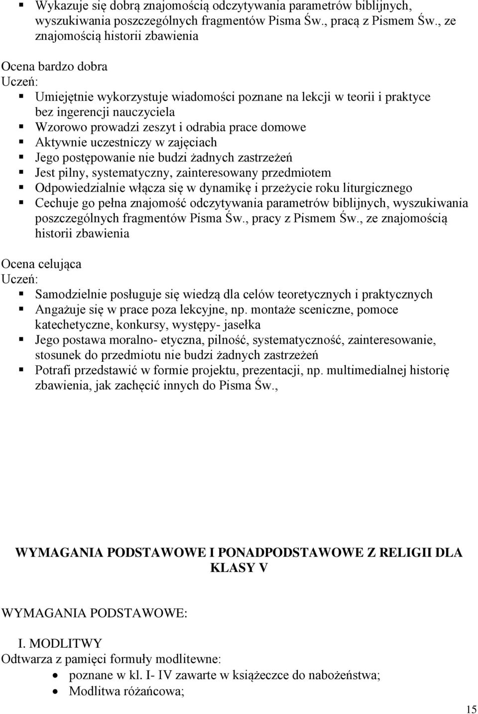 domowe Aktywnie uczestniczy w zajęciach Jego postępowanie nie budzi żadnych zastrzeżeń Jest pilny, systematyczny, zainteresowany przedmiotem Odpowiedzialnie włącza się w dynamikę i przeżycie roku