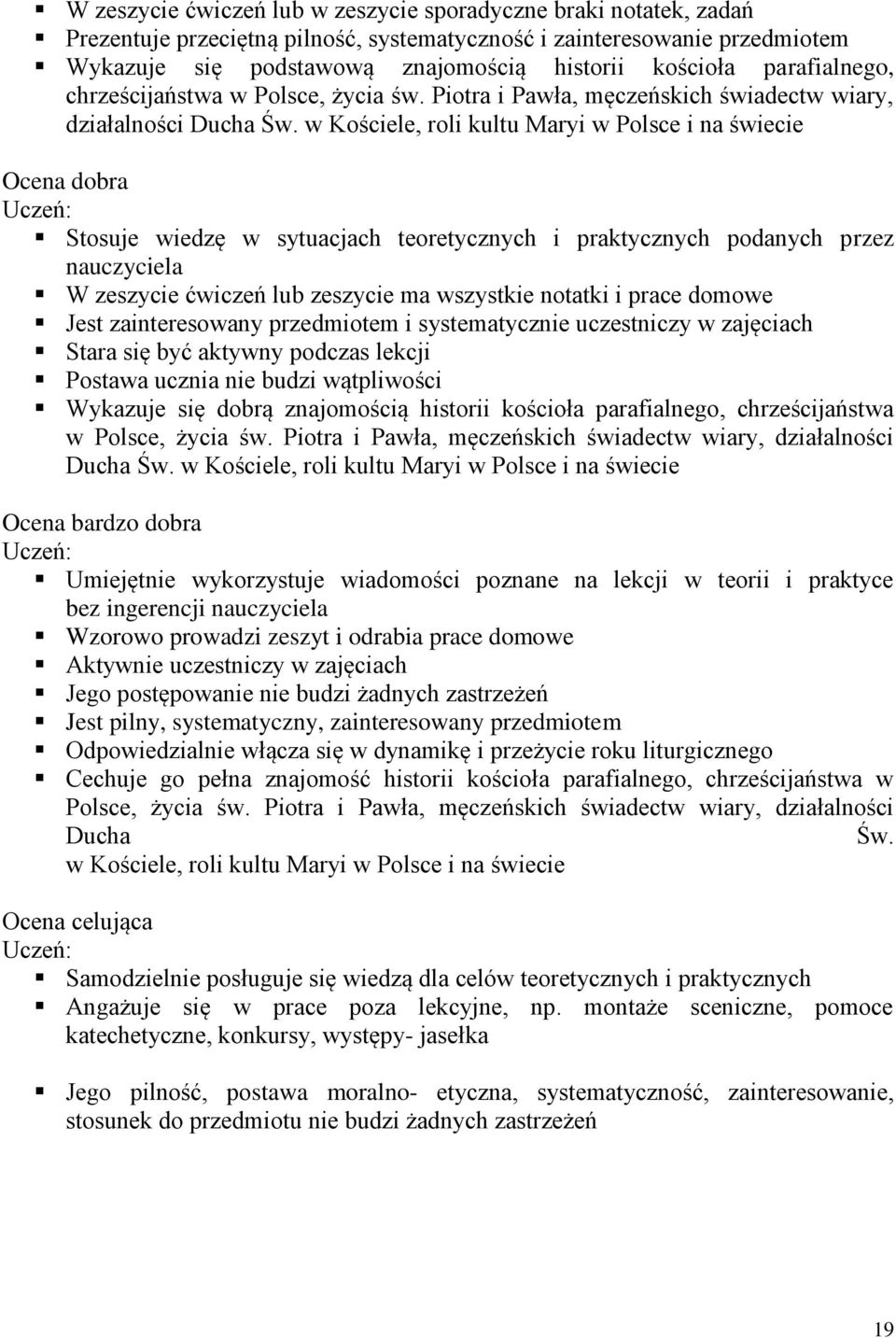 w Kościele, roli kultu Maryi w Polsce i na świecie Ocena dobra Stosuje wiedzę w sytuacjach teoretycznych i praktycznych podanych przez nauczyciela W zeszycie ćwiczeń lub zeszycie ma wszystkie notatki