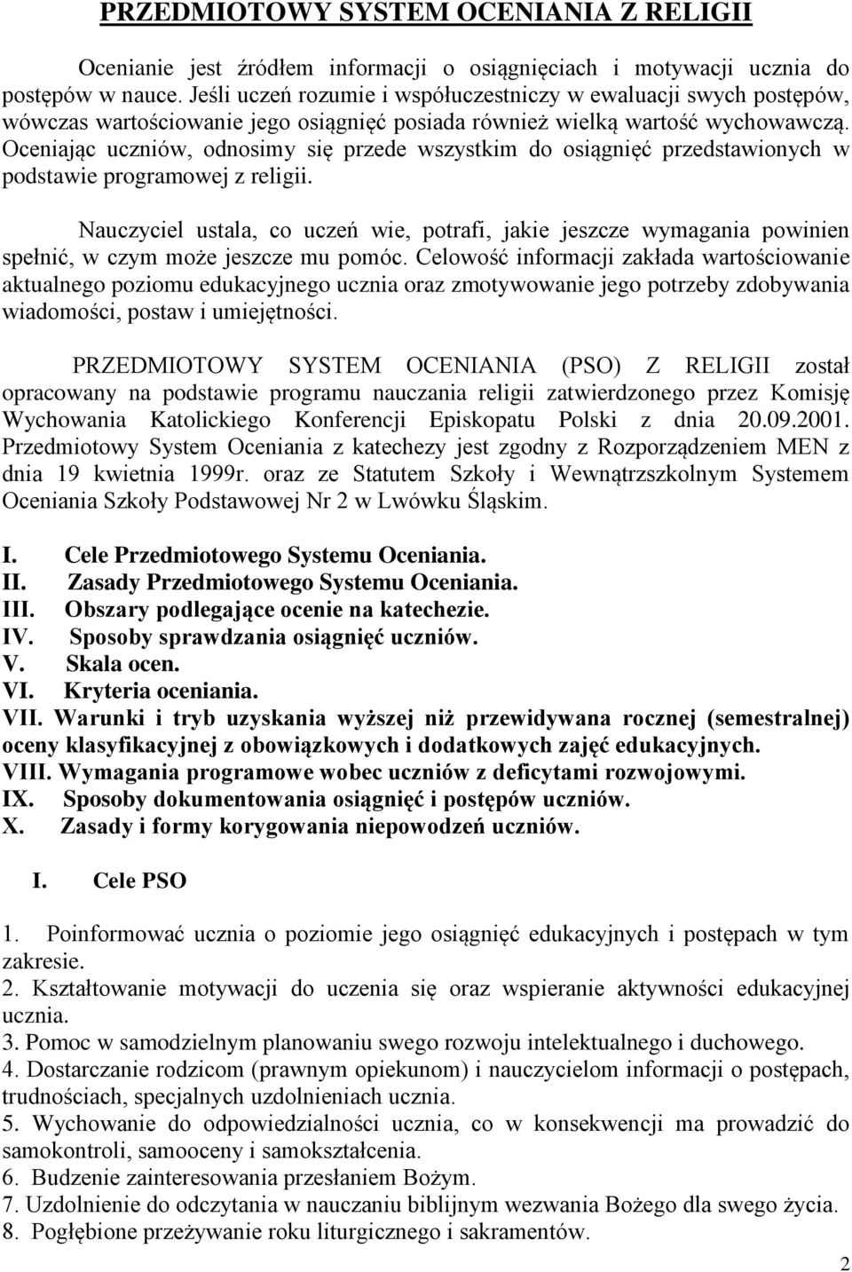 Oceniając uczniów, odnosimy się przede wszystkim do osiągnięć przedstawionych w podstawie programowej z religii.