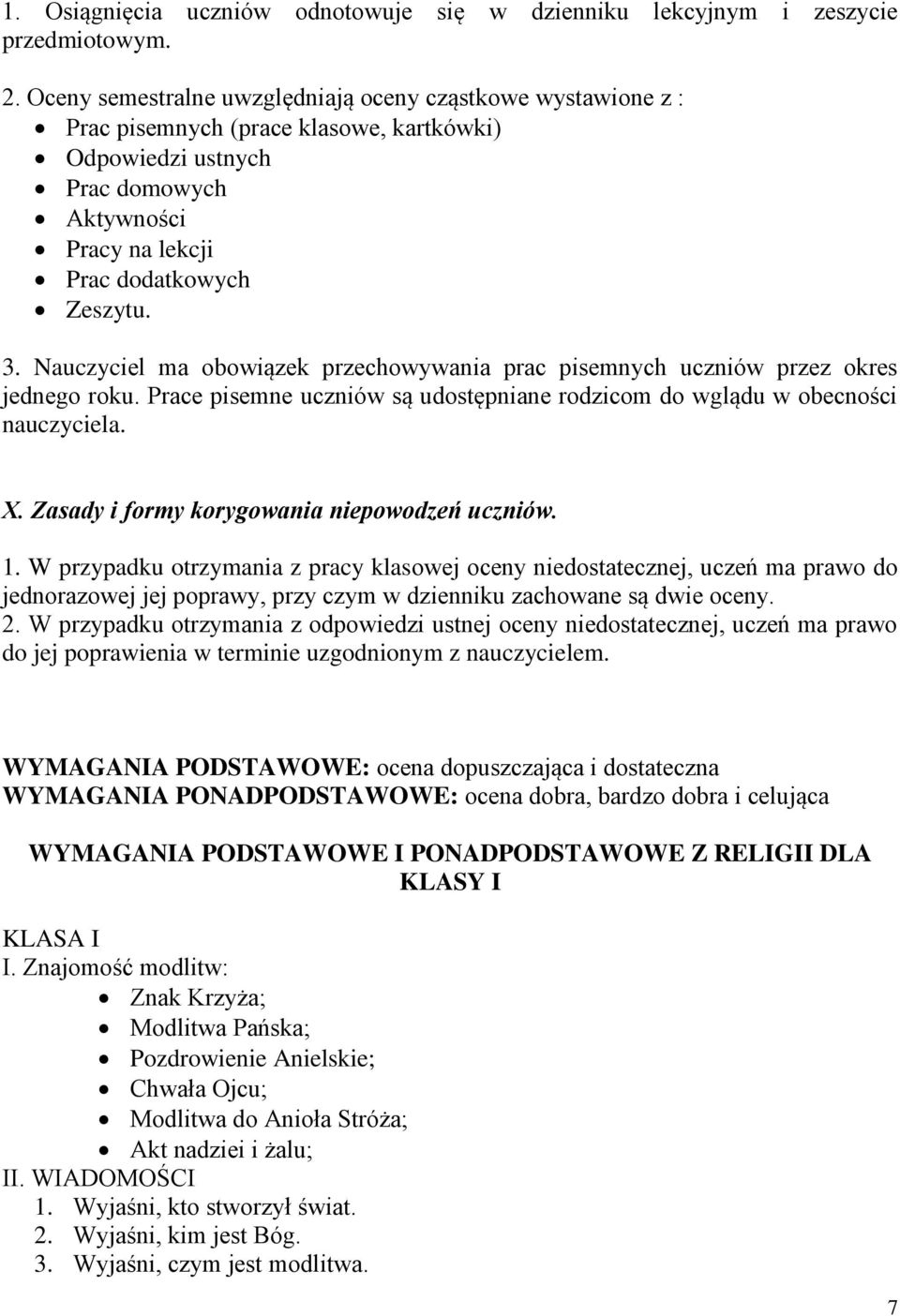 Nauczyciel ma obowiązek przechowywania prac pisemnych uczniów przez okres jednego roku. Prace pisemne uczniów są udostępniane rodzicom do wglądu w obecności nauczyciela. X.