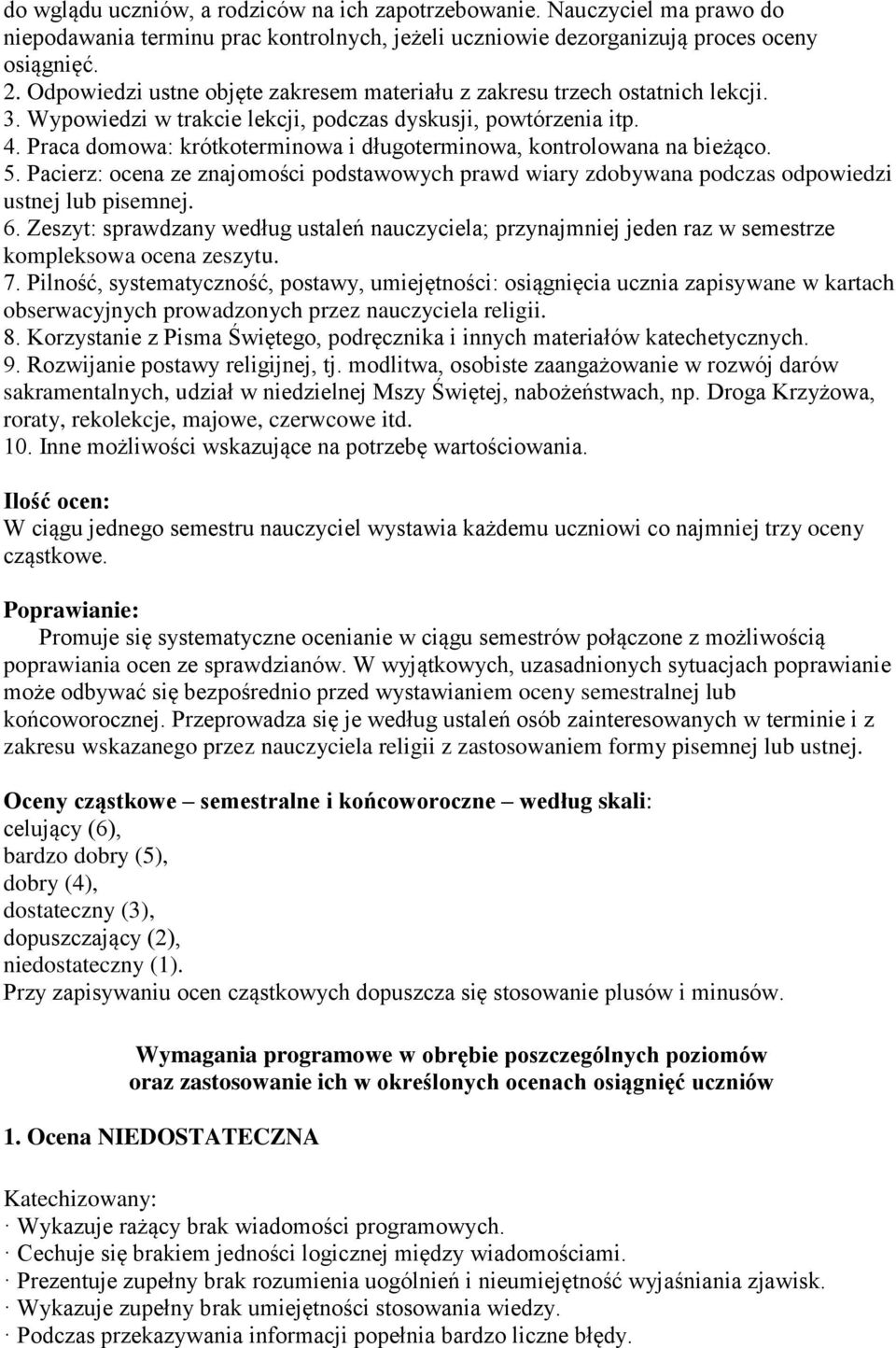 Praca domowa: krótkoterminowa i długoterminowa, kontrolowana na bieżąco. 5. Pacierz: ocena ze znajomości podstawowych prawd wiary zdobywana podczas odpowiedzi ustnej lub pisemnej. 6.