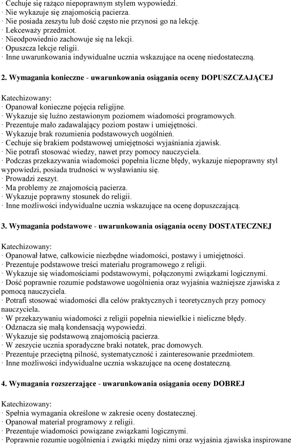 Wymagania konieczne - uwarunkowania osiągania oceny DOPUSZCZAJĄCEJ Opanował konieczne pojęcia religijne. Wykazuje się luźno zestawionym poziomem wiadomości programowych.