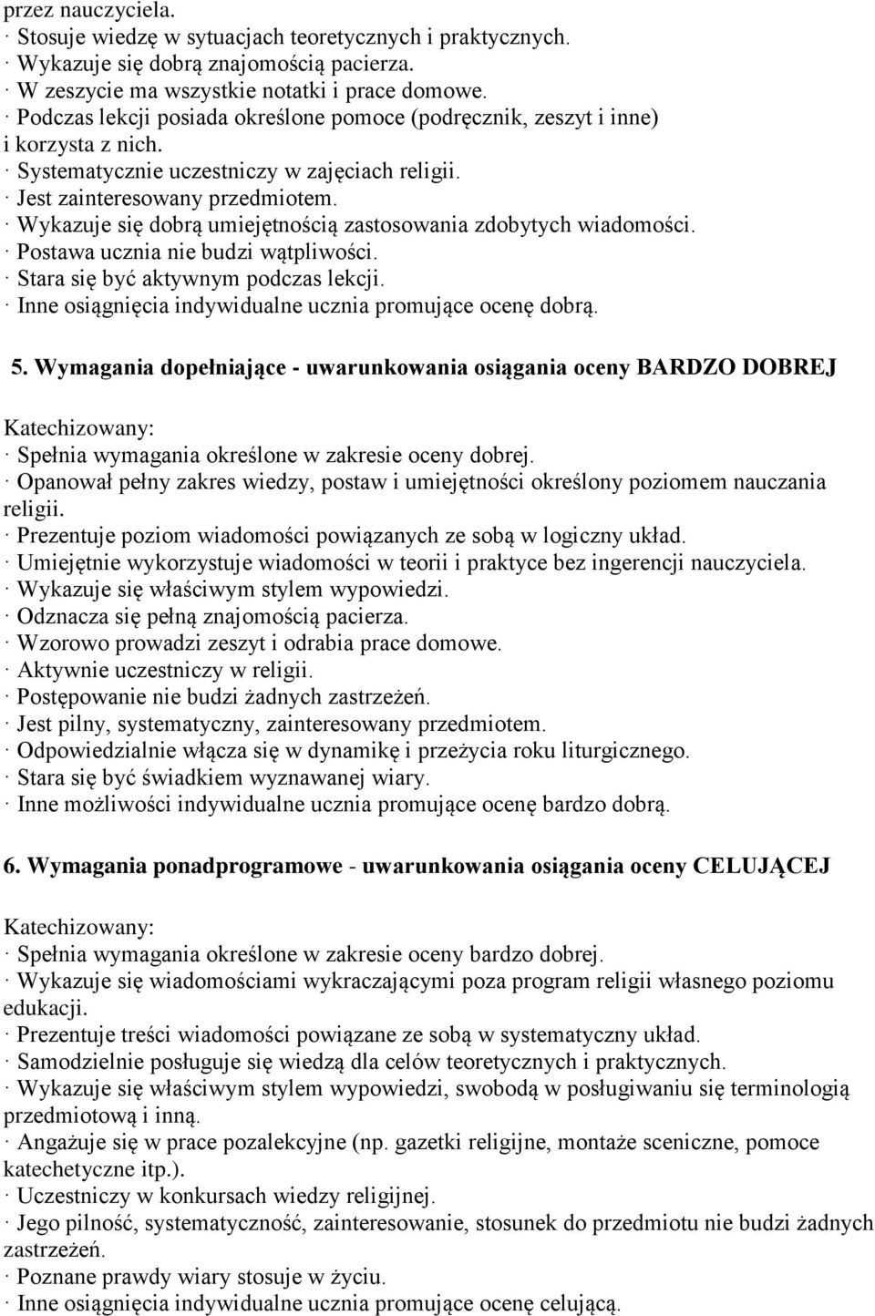 Wykazuje się dobrą umiejętnością zastosowania zdobytych wiadomości. Postawa ucznia nie budzi wątpliwości. Stara się być aktywnym podczas lekcji.