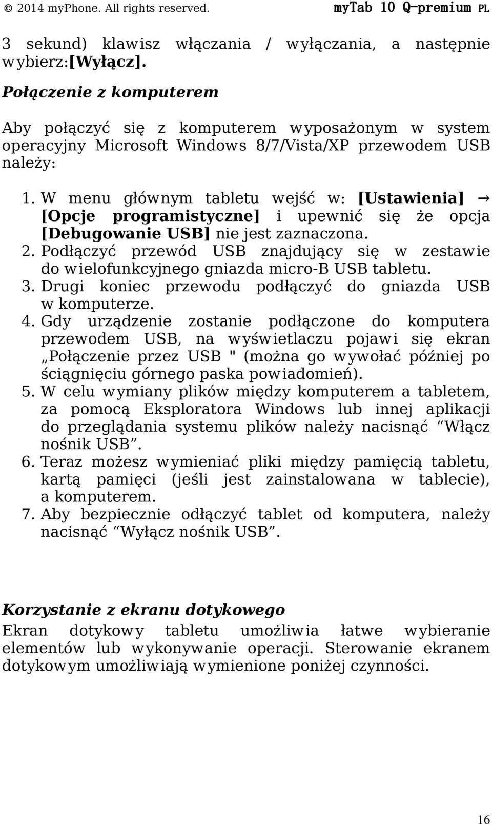 W menu głównym tabletu wejść w: [Ustawienia] [Opcje programistyczne] i upewnić się że opcja [Debugowanie USB] nie jest zaznaczona. 2.