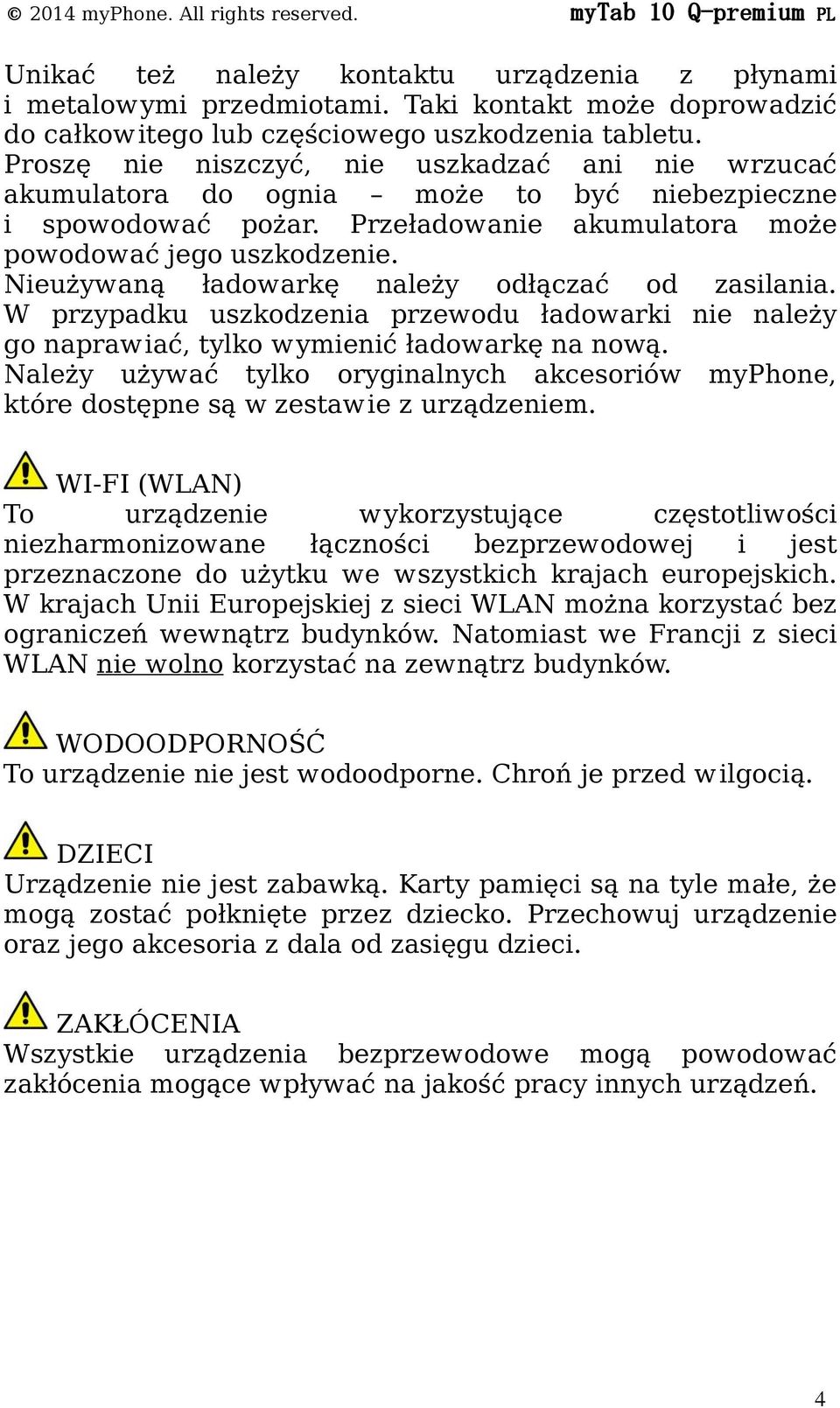 Przeładowanie akumulatora może powodować jego uszkodzenie. Nieużywaną ładowarkę należy odłączać od zasilania.