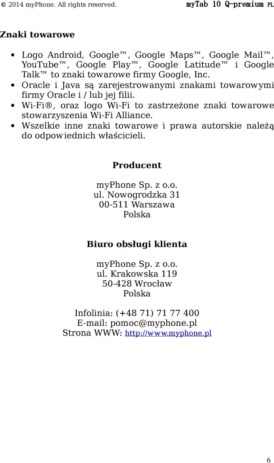 Oracle i Java są zarejestrowanymi znakami towarowymi firmy Oracle i / lub jej filii. Wi-Fi, oraz logo Wi-Fi to zastrzeżone znaki towarowe stowarzyszenia Wi-Fi Alliance.