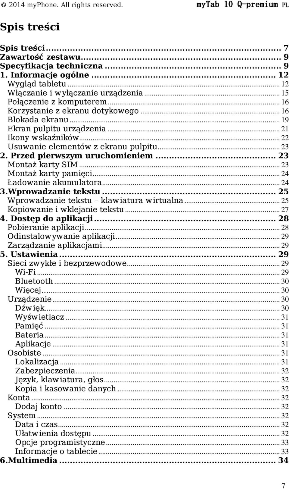 .. 22 Usuwanie elementów z ekranu pulpitu... 23 2. Przed pierwszym uruchomieniem... 23 Montaż karty SIM... 23 Montaż karty pamięci... 24 Ładowanie akumulatora... 24 3.Wprowadzanie tekstu.