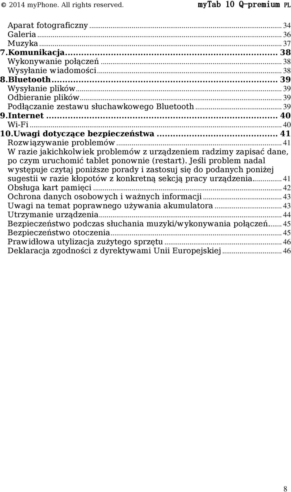 .. 41 W razie jakichkolwiek problemów z urządzeniem radzimy zapisać dane, po czym uruchomić tablet ponownie (restart).