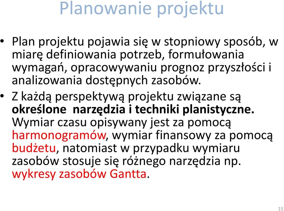 Z każdą perspektywą projektu związane są określone narzędzia i techniki planistyczne.