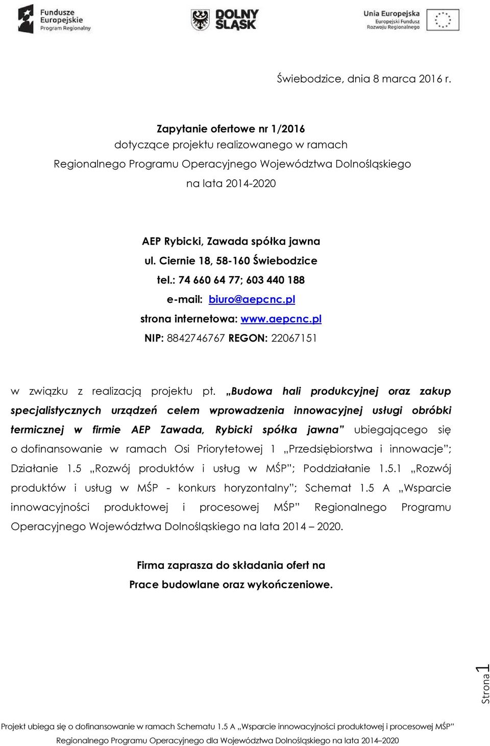 Ciernie 18, 58-160 Świebodzice tel.: 74 660 64 77; 603 440 188 e-mail: biuro@aepcnc.pl strona internetowa: www.aepcnc.pl NIP: 8842746767 REGON: 22067151 w związku z realizacją projektu pt.