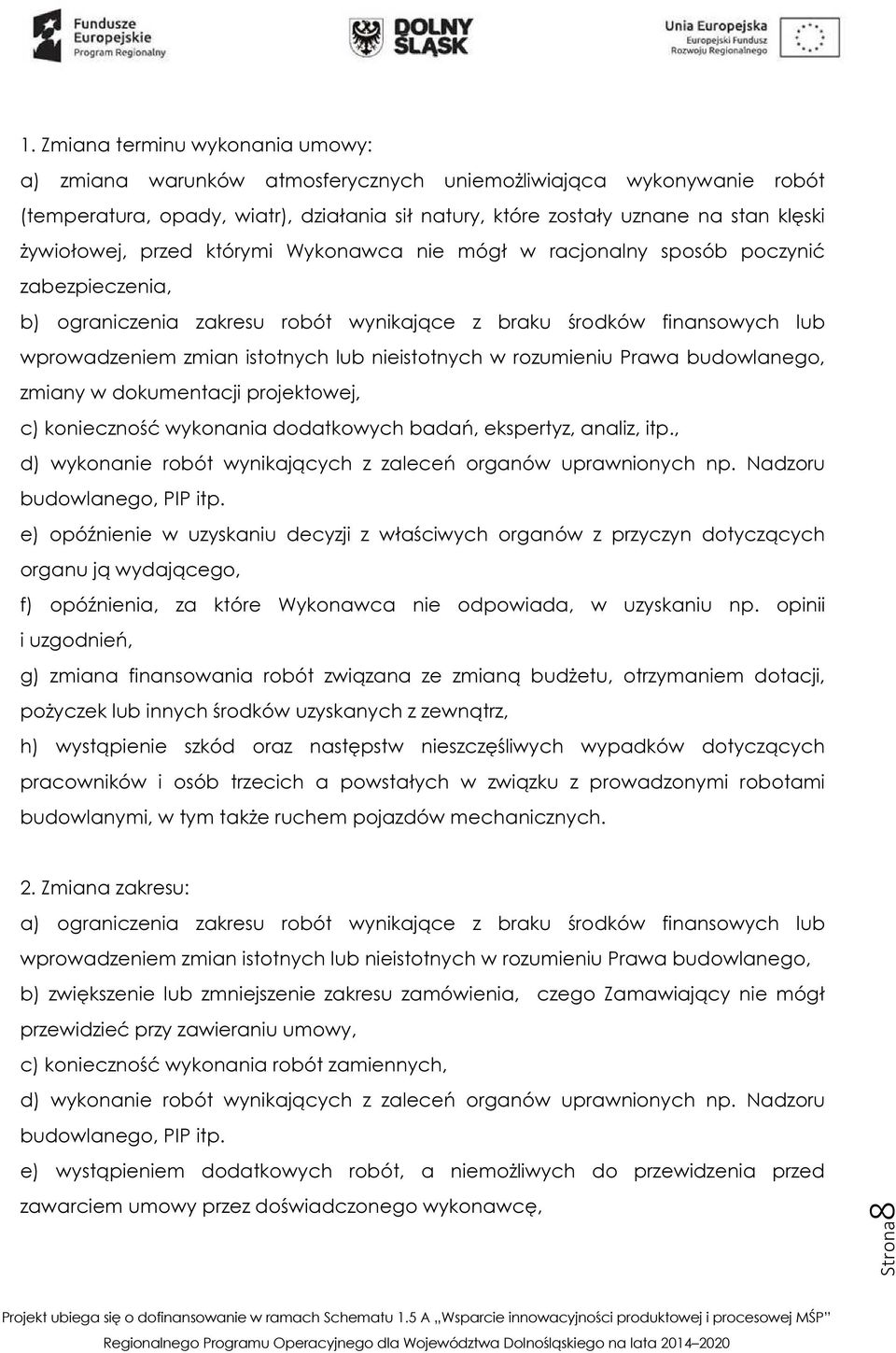 nieistotnych w rozumieniu Prawa budowlanego, zmiany w dokumentacji projektowej, c) konieczność wykonania dodatkowych badań, ekspertyz, analiz, itp.