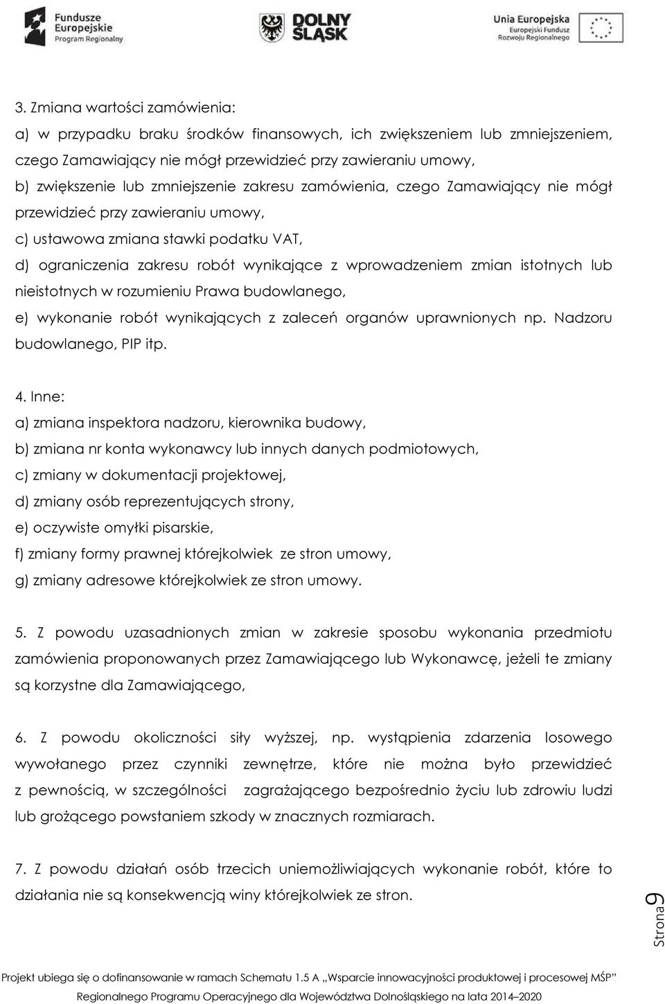 istotnych lub nieistotnych w rozumieniu Prawa budowlanego, e) wykonanie robót wynikających z zaleceń organów uprawnionych np. Nadzoru budowlanego, PIP itp. 4.