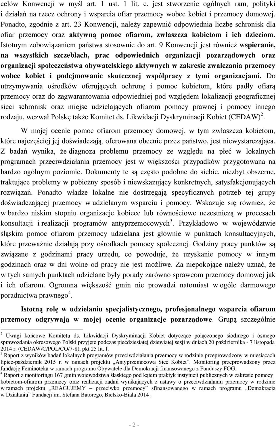 9 Konwencji jest również wspieranie, na wszystkich szczeblach, prac odpowiednich organizacji pozarządowych oraz organizacji społeczeństwa obywatelskiego aktywnych w zakresie zwalczania przemocy wobec