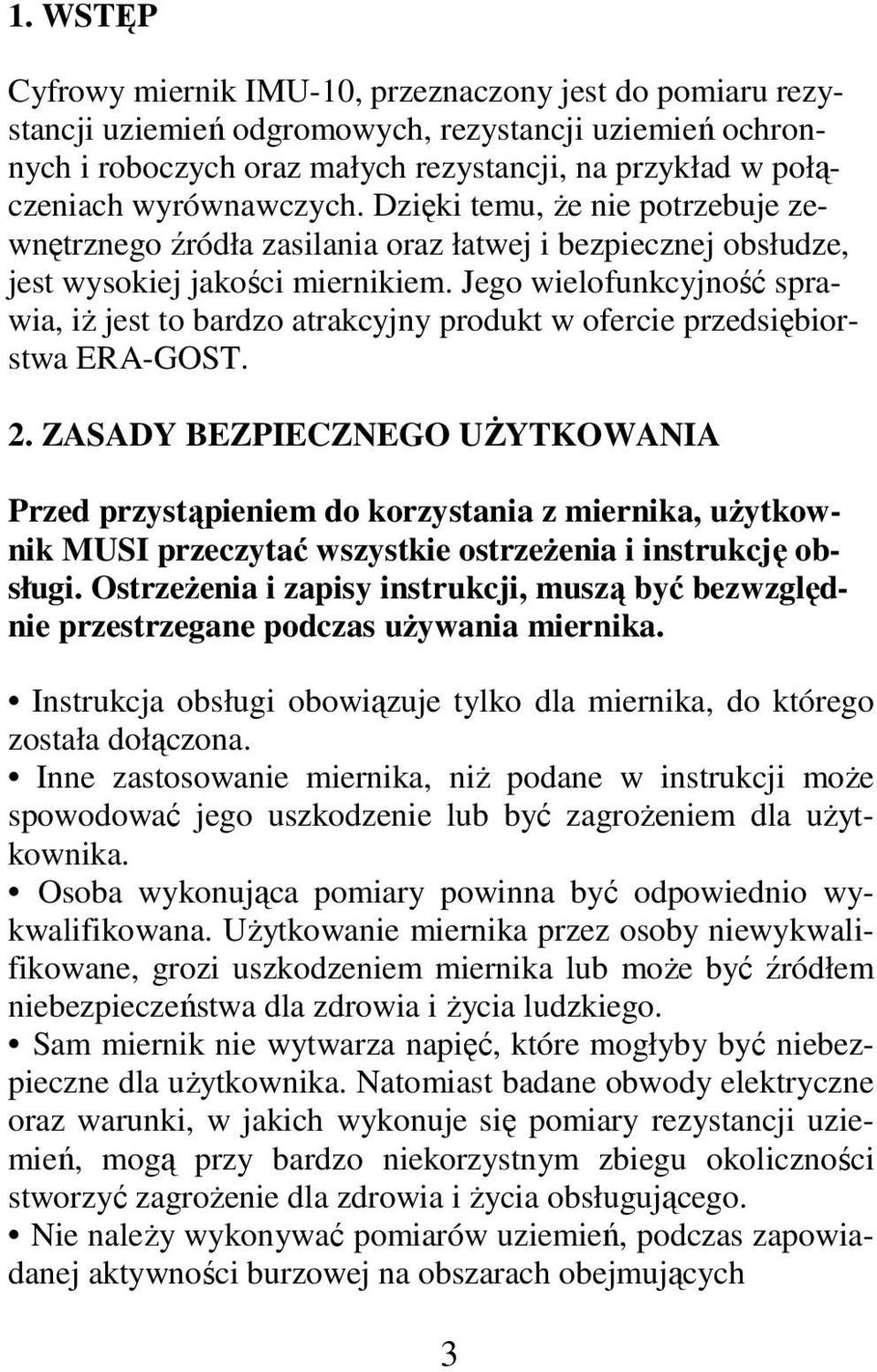 Jego wielofunkcyjność sprawia, iż jest to bardzo atrakcyjny produkt w ofercie przedsiębiorstwa ERA-GOST. 2.