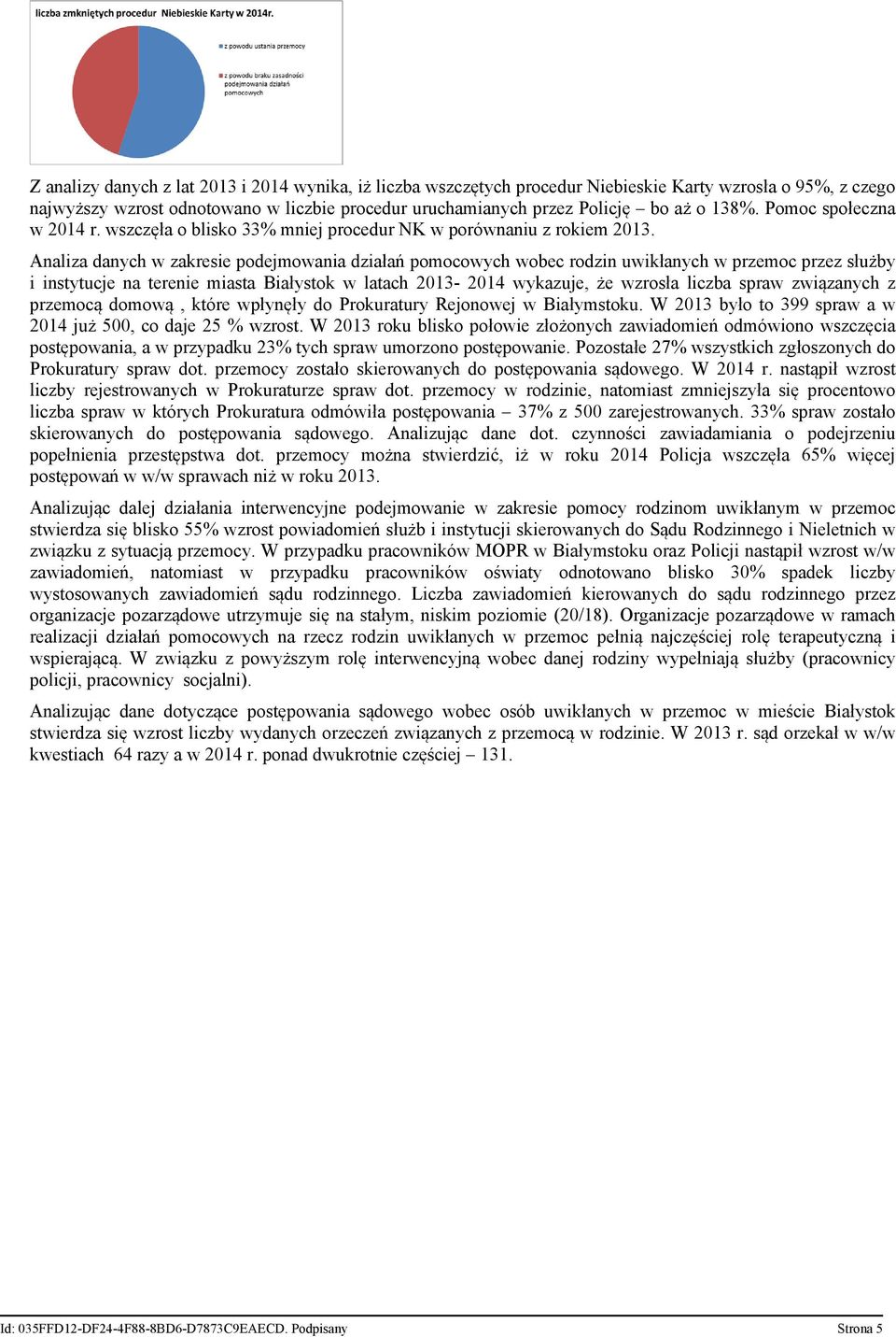 Analiza danych w zakresie podejmowania działań pomocowych wobec rodzin uwikłanych w przemoc przez służby i instytucje na terenie miasta Białystok w latach 2013-2014 wykazuje, że wzrosła liczba spraw