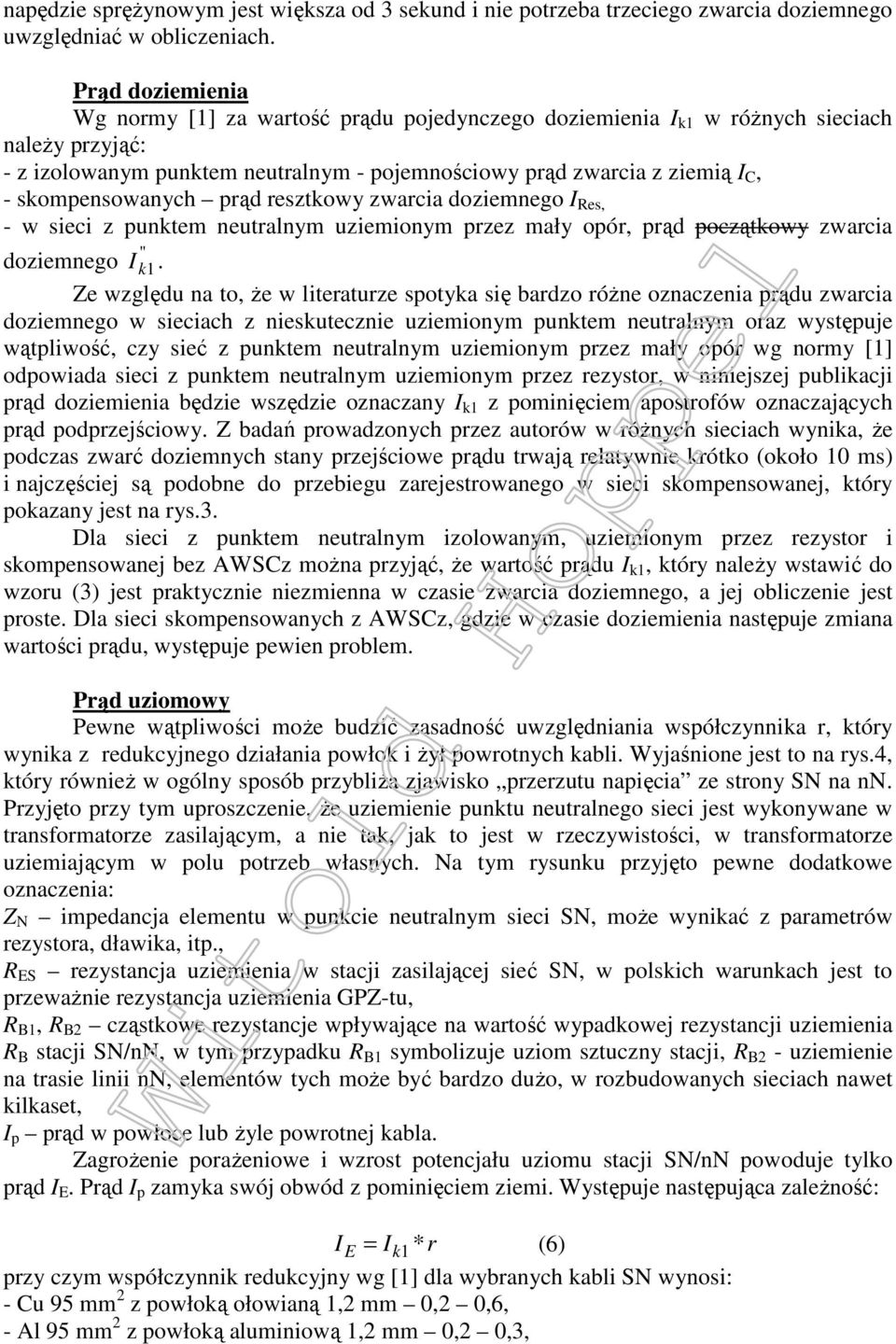 skompensowanych prąd resztkowy zwarcia doziemnego I Res, - w sieci z punktem neutralnym uziemionym przez mały opór, prąd początkowy zwarcia '' 1 doziemnego I k.