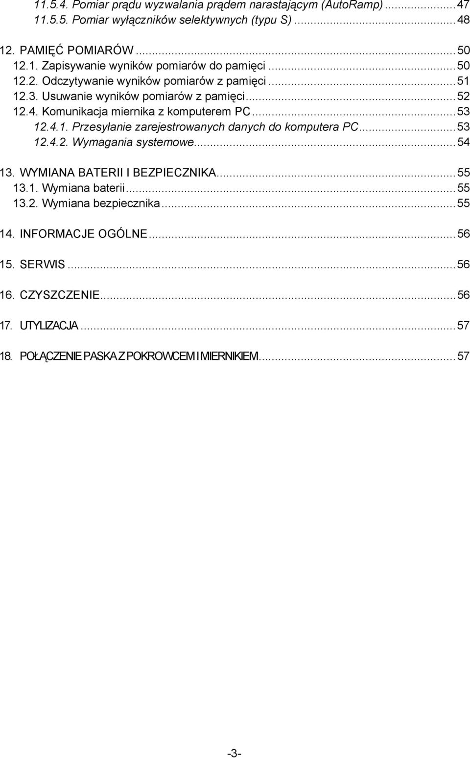 ..53 12.4.2. Wymagania systemowe...54 13. WYMIANA BATERII I BEZPIECZNIKA...55 13.1. Wymiana baterii...55 13.2. Wymiana bezpiecznika...55 14. INFORMACJE OGÓLNE...56 15.